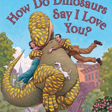How Do Dinosaurs Say I Love You?