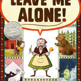 Leave Me Alone!: (Caldecott Honor Book)
