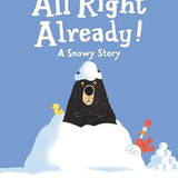 All Right Already!: A Snowy Story cover image