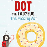 Dot the Ladybug: The Missing Dot (My First I Can Read) cover image