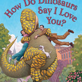 How Do Dinosaurs Say I Love You? cover image