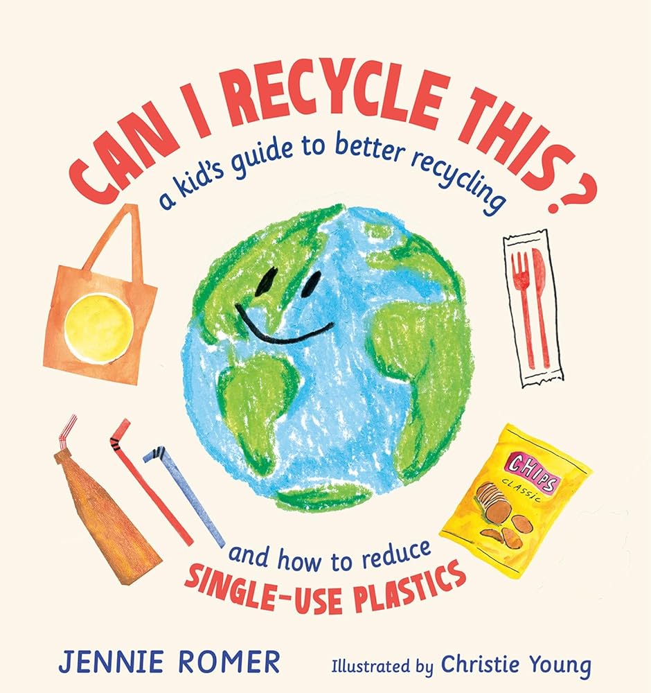 Can I Recycle This?: A Kid's Guide to Better Recycling and How to Reduce Single-Use Plastics cover image