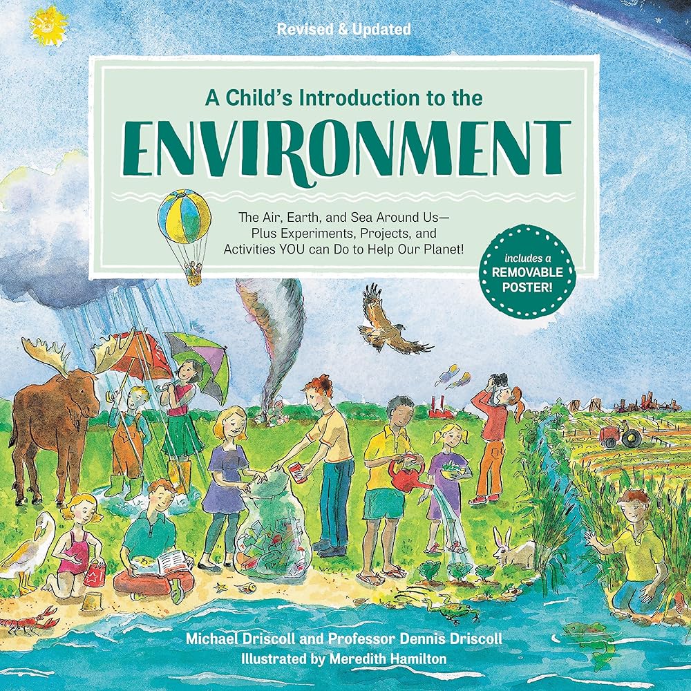 A Child's Introduction to the Environment: The Air, Earth, and Sea Around Us -- Plus Experiments, Projects, and Activities YOU Can Do to Help Our Planet! cover image