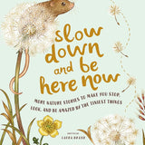 Slow Down and Be Here Now: More Nature Stories to Make You Stop, Look, and Be Amazed by the Tiniest Things cover image