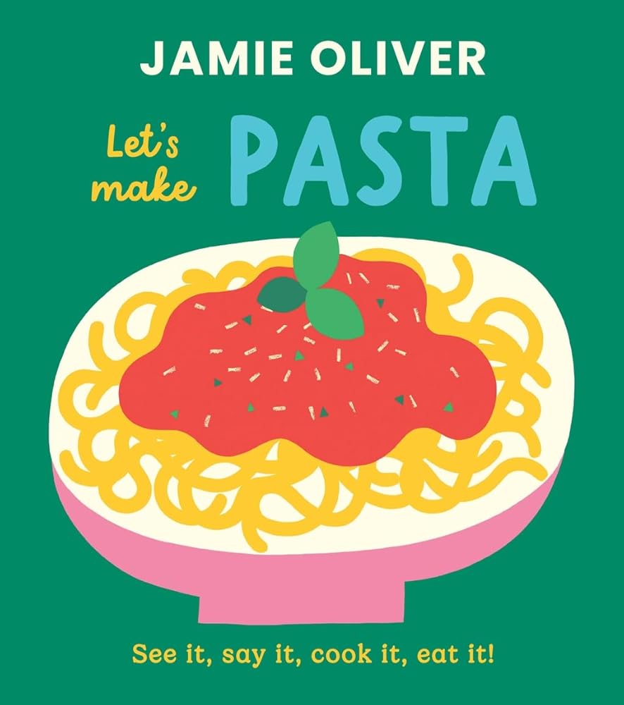 Let's Make Pasta: See it, Say It, Cook It, Eat It! (Jamie’s Little Food Library) cover image