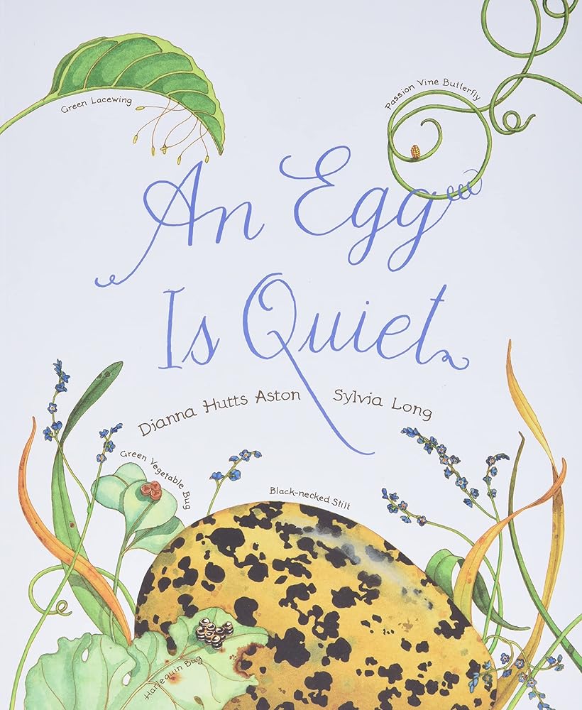 An Egg Is Quiet: (Picture Book, Kids Book about Eggs) (Sylvia Long) cover image