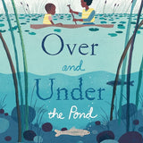 Over and Under the Pond: (Environment and Ecology Books for Kids, Nature Books, Children's Oceanography Books, Animal Books for Kids) cover image