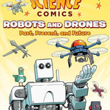 Science Comics: Robots and Drones: Past, Present, and Future cover image