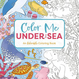 Color Me Under the Sea: An Adorable Adult Coloring Book (Color Me Coloring Books) cover image