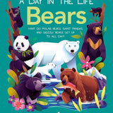 Bears (A Day in the Life): What do Polar Bears, Giant Pandas, and Grizzly Bears Get Up to All Day? cover image