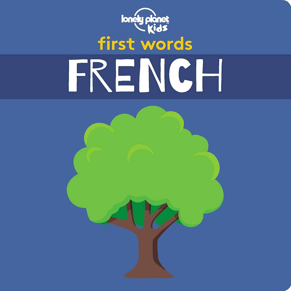 Lonely Planet Kids First Words - French: 12 Exciting New Words to Learn | Colourful Illustrations on Every Page | Features Handy Pronunciation Guide cover image